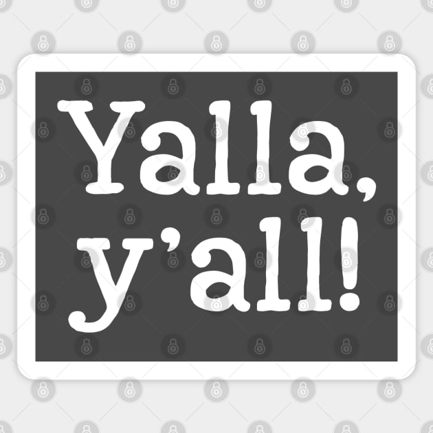 Yalla, y'all - white text Sticker by Geeks With Sundries